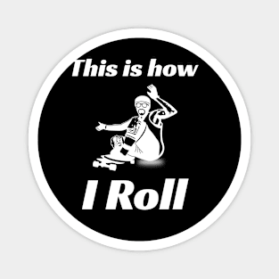 This is how I Roll Downhill Skater Magnet